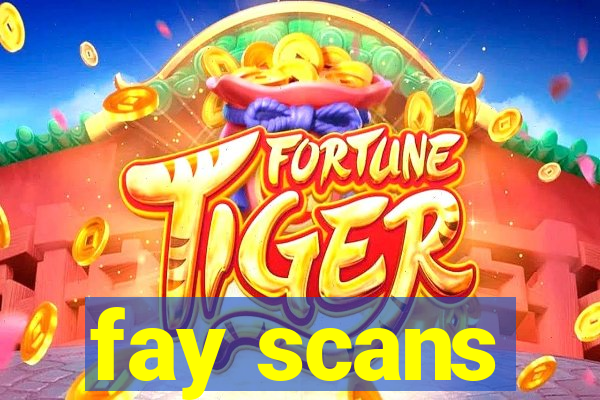 fay scans
